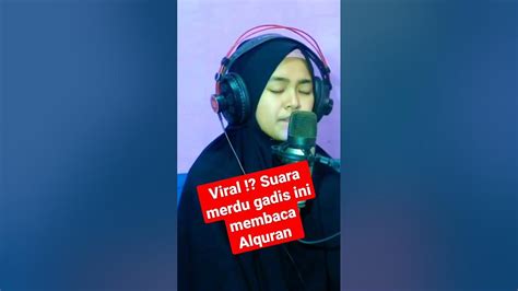 Viral Suara Merdu Gadis Ini Membaca Alquran Viralshorts Viralvideo Shorts Youtube