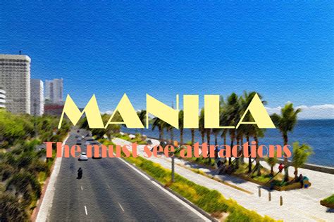 Attractions you must see when visiting Manila