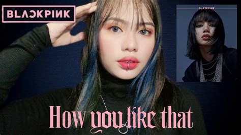 Turning Myself Into Blackpink Lisa Manoban How You Like That