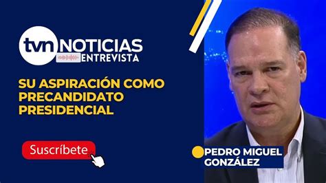 Pedro Miguel Gonz Lez Y Su Aspiraci N Como Precandidato Presidencial