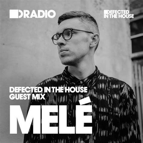 Stream Defected In The House Radio Show Guest Mix By Melé 24 02 17