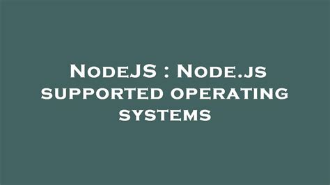 Nodejs Nodejs Supported Operating Systems Youtube