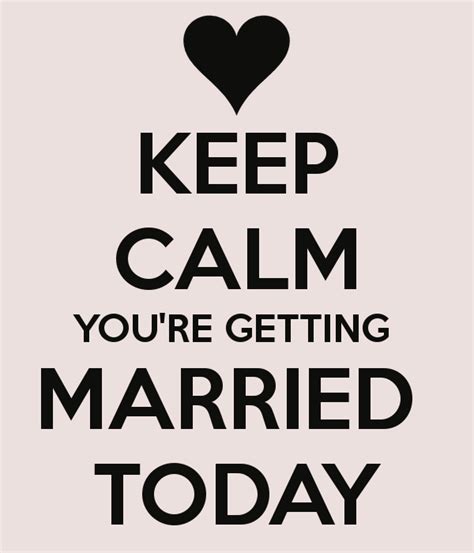 Keep Calm You Re Getting Married Today Wedding Quotes Funny Wedding