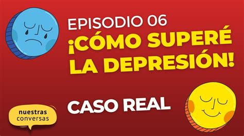 Episodio 06 Cómo superé la depresión Nuestras Conversas con