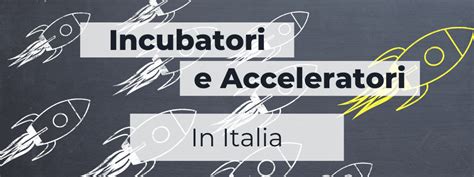 Incubatori E Acceleratori Per Startup In Italia SCARICA LA LISTA