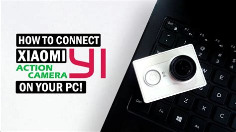 Xiaomi Yi Action Camera How To Connect On Your Pc Youtube