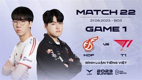 21062023 Kdf Vs T1 Game 1 Bình Luận Tiếng Việt Lck Mùa Hè