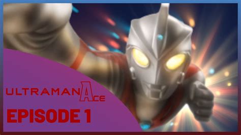 Ultraman Ace Episode 1 Introductions Youtube