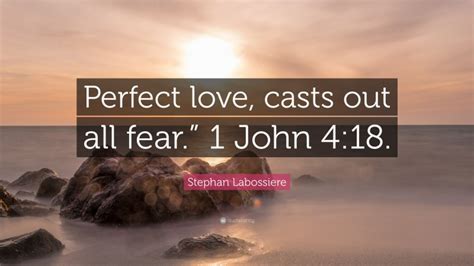 Stephan Labossiere Quote Perfect Love Casts Out All Fear John