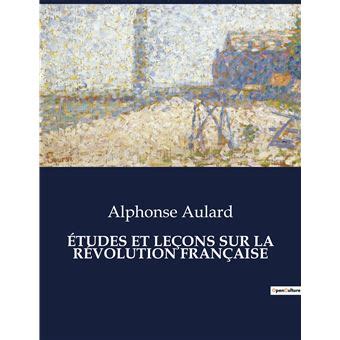 Tudes Et Le Ons Sur La R Volution Fran Aise Broch Alphonse