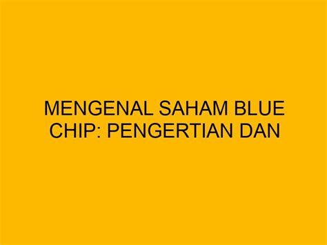 Mengenal Saham Blue Chip Pengertian Dan Kriterianya