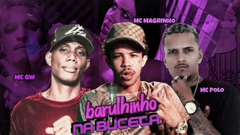 Mc Polo Feat Mc Magrinho E Mc Gw Barulhinho Na Buceta Remix Brega