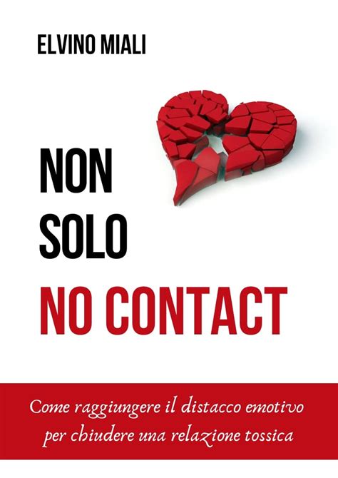 NON SOLO NO CONTACT Come Raggiungere Il Distacco Emotivo Per Chiudere