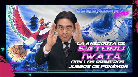 👾 Legendary Bites La Anécdota De Satoru Iwata Con Los Primeros Juegos De Pokémon Youtube