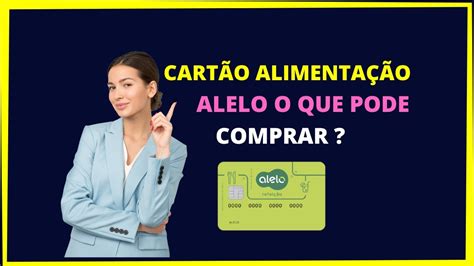 Cartão alelo alimentação o que pode comprar YouTube