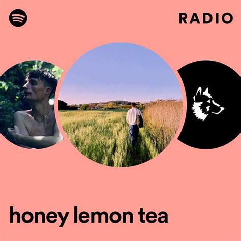 Honey Lemon Tea Radio Playlist By Spotify Spotify