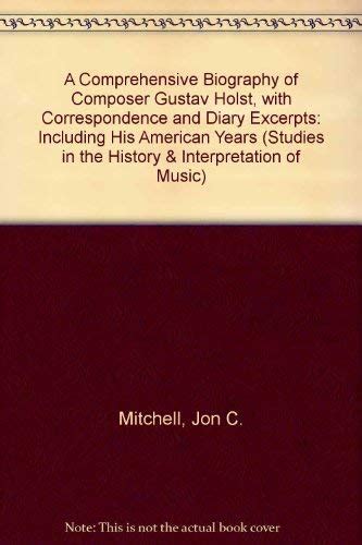 A Comprehensive Biography of Composer Gustav Holst: With Correspondence ...