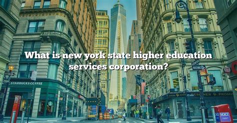 What Is New York State Higher Education Services Corporation The