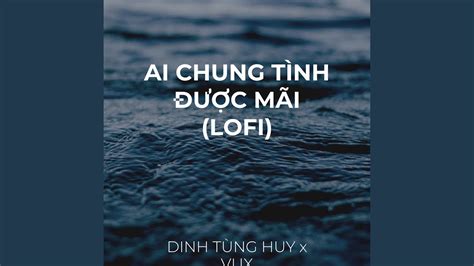 Đinh Tùng Huy AI CHUNG TÌNH ĐƯỢC MÃI Acordes Chordify