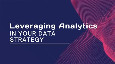 From Data To Insights Leveraging Analytics In Your Data Strategy