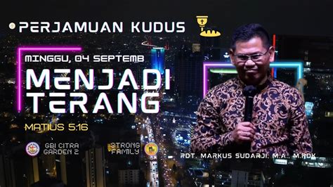 MENJADI TERANG IBADAH RAYA MINGGU 04 SEPTEMBER 2022 PDT MARKUS