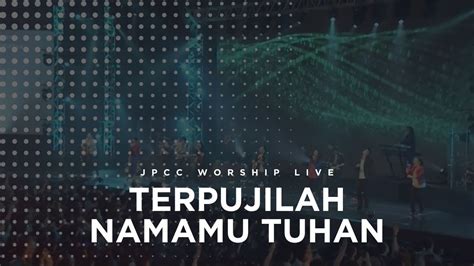 Terpujilah Nama Mu Tuhan Live Jpcc Worship Youtube Music