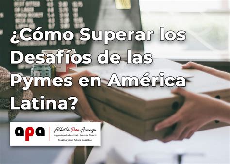 Cómo Superar los Desafíos de las Pymes en América Latina Ing