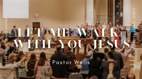 8 13 23 Pastor Wells Let Me Walk With You Jesus Youtube