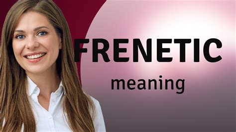 Frenetic — meaning of FRENETIC - YouTube