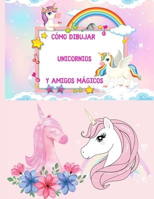 C mo dibujar unicornios y amigos mßgicos un libro de actividades y