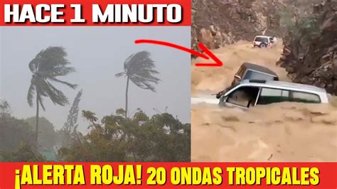 Alerta Roja Ultimo Minuto Hoy Se Aproximan Ondas Tropicales Youtube