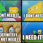 Spongebob I Need It Meme Generator - Imgflip