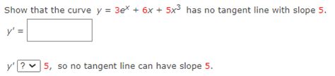 Solved Show That The Curve Y 3ex 6x 5x3 Has No Tangent Line