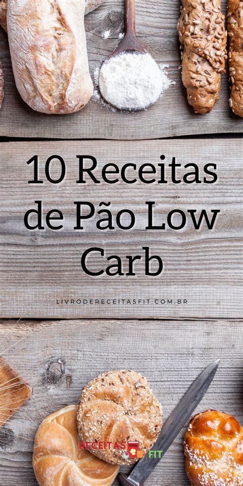 Receita de pão low carb Aprenda fazer 10 receitas saborosas de pão