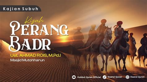 Peristiwa Perang Badr Ust Ahmad Rois M Pd I YouTube