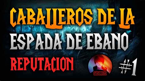 CABALLEROS DE LA ESPADA DE EBANO REPUTACION YouTube