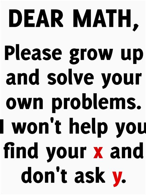 Dear Math Please Grow Up And Solve Your Own Problems Funny Tee T