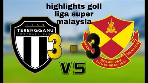 Terengganu Fc Selangor Fa Cimb Liga Super Malaysia Youtube