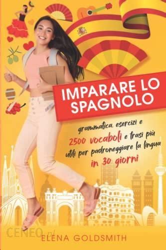 Imparare Lo Spagnolo Grammatica Spagnola Esercizi E 2500 Vocaboli E