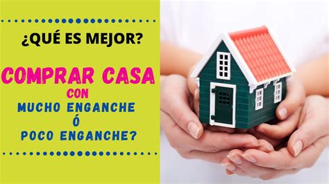 Qué es mejor comprar casa con mucho enganche o poco enganche