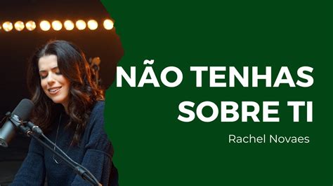 Não tenhas sobre ti Rachel Novaes YouTube