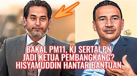 Bakal Pm Kj Sertai Pn Jadi Ketua Pembangkang Hisyamuddin Hantar