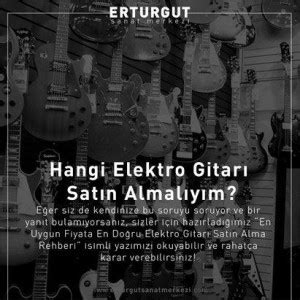 En Uygun Fiyata Elektro Gitar Satın Alma Rehberi Erturgut Sanat Merkezi