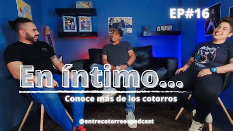 ENTRE COTORREOS PODCAST EP 16 Un episodio en Íntimo Conoce más de