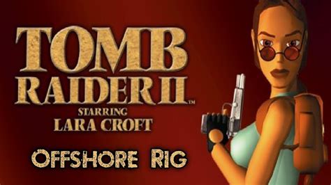 Tomb Raider II Walkthrough Oil Rig Level 5 Offshore Rig HD YouTube