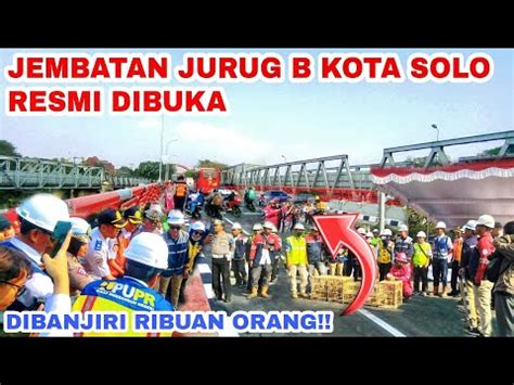 Detik Detik Jembatan Jurug B Solo Dibukalangsung Dibanjiri Ribuan