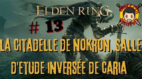 Elden Ring Pisode La Citadelle De Nokron Salle D Tude Invers E De