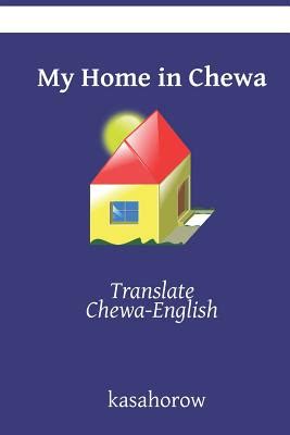 My Home in Chewa: Translate Chewa-English by Kasahorow | Goodreads