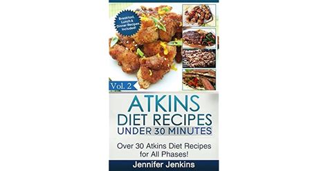 Atkins Diet Recipes Under 30 Minutes Vol. 2: Over 30 Atkins Recipes For ...