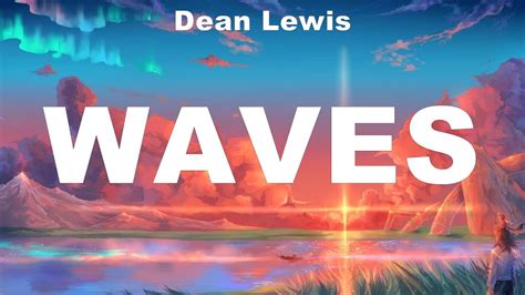 Dean Lewis Waves Lyrics XXXTentacion ZAYN Sia The Weeknd